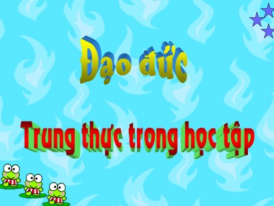 Bài giảng Đạo đức Khối 4 - Bài 1:Trung thực trong học tập