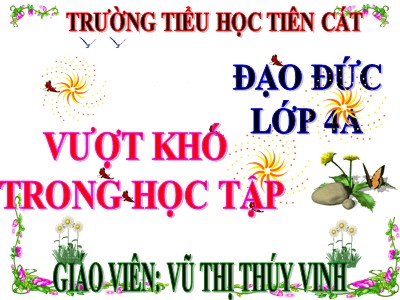 Bài giảng Đạo đức Lớp 4 - Bài 2: Vượt khó trong học tập (Tiếp theo) - Năm học 2020-2021 - Vũ Thị Thúy Vinh