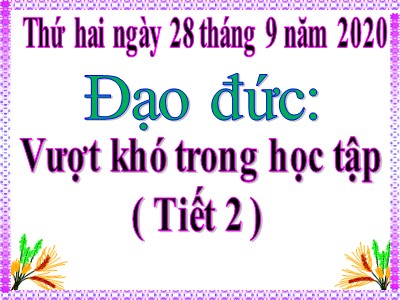 Bài giảng Đạo đức Lớp 4 - Bài 2: Vượt khó trong học tập (Tiết 2) - Năm học 2020-2021