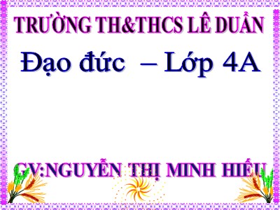 Bài giảng Đạo đức Lớp 4 - Bài 8: Yêu lao động (Tiết 1) - Nguyễn Thị Minh Hiếu