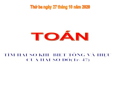 Bài giảng dự giờ Toán Lớp 4 - Bài 37: Tìm hai số khi biết tổng và hiệu của hai số đó - Năm học 2020-2021