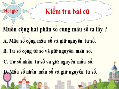 Bài giảng môn Toán 4 - Bài 115: Phép cộng phân số (Tiếp theo)