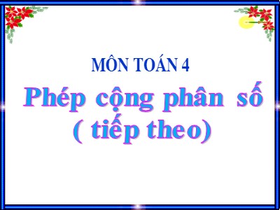 Bài giảng môn Toán Khối 4 - Bài 115: Phép cộng phân số (Tiếp theo) - Năm học 2020-2021