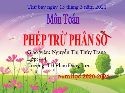 Bài giảng môn Toán Khối 4 - Bài 118: Phép trừ phân số - Năm học 2020-2021 - Nguyễn Thị Thùy Trang