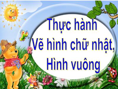 Bài giảng môn Toán Khối 4 - Bài 45+46: Thực hành vẽ hình chữ nhật. Thực hành vẽ hình vuông