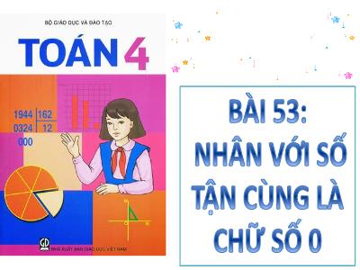 Bài giảng môn Toán Khối 4 - Bài 53: Nhân với số có tận cùng là chữ số 0