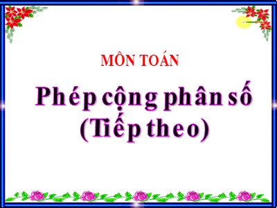 Bài giảng môn Toán Lớp 4 - Bài 115: Phép cộng phân số (Tiếp theo)