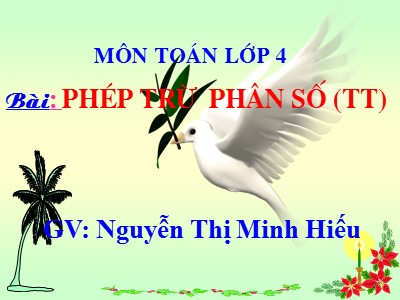 Bài giảng môn Toán Lớp 4 - Bài 119: Phép trừ phân số (Tiếp theo) - Nguyễn Thị Minh Hiếu