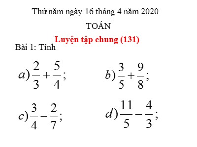 Bài giảng môn Toán Lớp 4 - Bài 121: Luyện tập chung trang 131 - Năm học 2019-2020