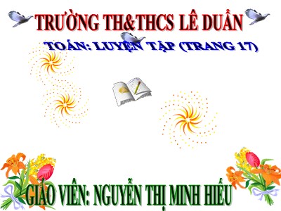 Bài giảng môn Toán Lớp 4 - Bài 13: Luyện tập trang 17 - Năm học 2020-2021 - Nguyễn Thị Minh Hiếu