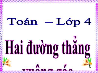 Bài giảng môn Toán Lớp 4 - Bài 41: Hai đường thẳng vuông góc