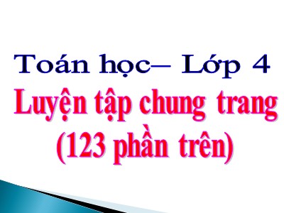 Bài giảng Toán Khối 4 - Bài 111: Luyện tập chung trang 123 phần 1