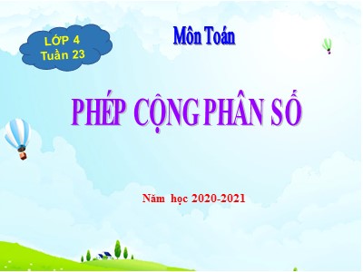 Bài giảng Toán Khối 4 - Bài 114+115: Phép cộng phân số - Năm học 2020-2021