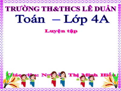 Bài giảng Toán Khối 4 - Bài 116: Luyện tập trang 128 - Nguyễn Thị Minh Hiếu