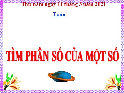 Bài giảng Toán Khối 4 - Bài 125: Tìm phân số của một số - Năm học 2020-2021