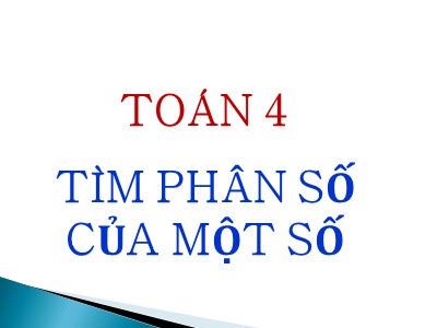 Bài giảng Toán Khối 4 - Bài 125: Tìm phân số của một số