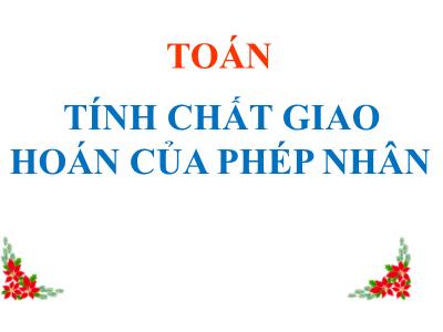 Bài giảng Toán Khối 4 - Bài 52: Tính chất kết hợp của phép nhân