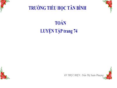 Bài giảng Toán Khối 4 - Bài 64: Luyện tập trang 74 - Năm học 2020-2021 - Trường Tiểu học Tân Bình