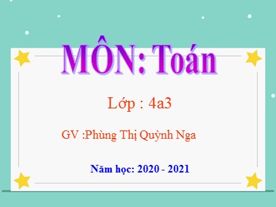 Bài giảng Toán Lớp 4 - Bài 101: Rút gọn phân số - Năm học 2020-2021 - Phùng Thị Quỳnh Nga