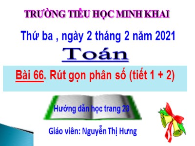 Bài giảng Toán Lớp 4 - Bài 101: Rút gọn phân số - Năm học 2020-2021 - Nguyễn Thị Hưng