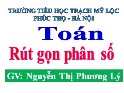 Bài giảng Toán Lớp 4 - Bài 101: Rút gọn phân số - Nguyễn Thị Phương Lý