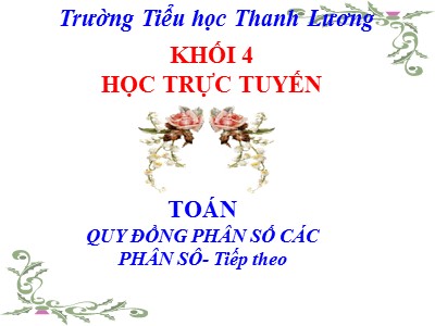 Bài giảng Toán Lớp 4 - Bài 104: Quy đồng mẫu số các phân số (Tiếp theo) - Trường Tiểu học Thanh Lương