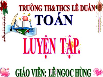 Bài giảng Toán Lớp 4 - Bài 105: Luyện tâp trang 117 - Lê Ngọc Hùng