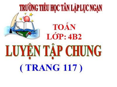 Bài giảng Toán Lớp 4 - Bài 106: Luyện tập trang 118 - Trường Tiểu học Tân Lập