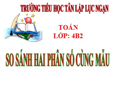 Bài giảng Toán Lớp 4 - Bài 107: So sánh hai phân số cùng mẫu số - Trường Tiểu học Tân Lập