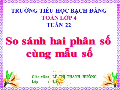 Bài giảng Toán Lớp 4 - Bài 107: So sánh hai phân số cùng mẫu số - Lê Thị Thanh Hường