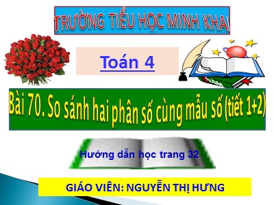 Bài giảng Toán Lớp 4 - Bài 107: So sánh hai phân số cùng mẫu số - Trường Tiểu học Minh Khai