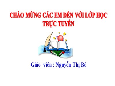 Bài giảng Toán Lớp 4 - Bài 109: So sánh hai phân số khác mẫu số - Năm học 2020-2021 - Nguyễn Thị Bé