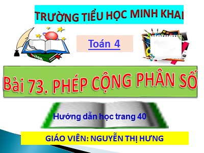 Bài giảng Toán Lớp 4 - Bài 114: Phép cộng phân số - Năm học 2020-2021 - Nguyễn Thị Hưng