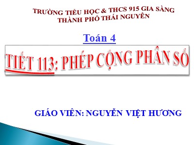 Bài giảng Toán Lớp 4 - Bài 114: Phép cộng phân số - Nguyễn Việt Hương