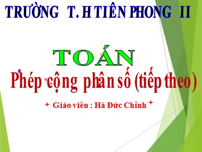 Bài giảng Toán Lớp 4 - Bài 115: Phép cộng phân số (Tiếp theo) - Hà Đức Chỉnh