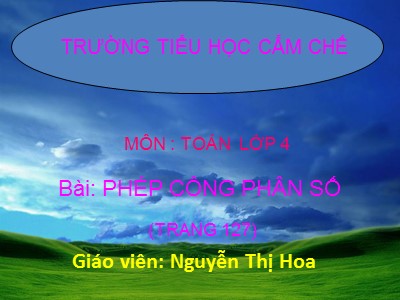 Bài giảng Toán Lớp 4 - Bài 115: Phép cộng phân số (Tiếp theo) - Năm học 2020-2021 - Nguyễn Thị Hoa