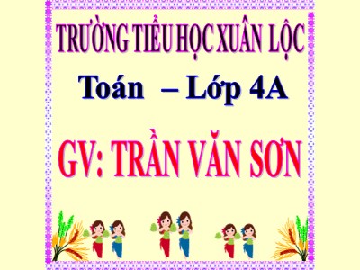 Bài giảng Toán Lớp 4 - Bài 117: Luyện tập trang 128 (Tiếp theo) - Năm học 2020-2021 - Trần Văn Sơn