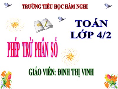 Bài giảng Toán Lớp 4 - Bài 118: Phép trừ phân số - Đinh Thị Vinh