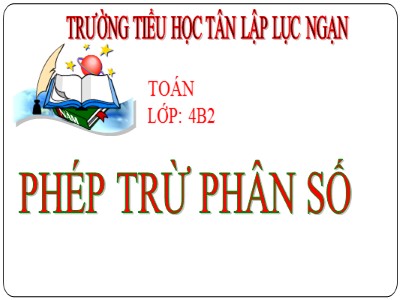 Bài giảng Toán Lớp 4 - Bài 118: Phép trừ phân số - Trường Tiểu học Tân Lập