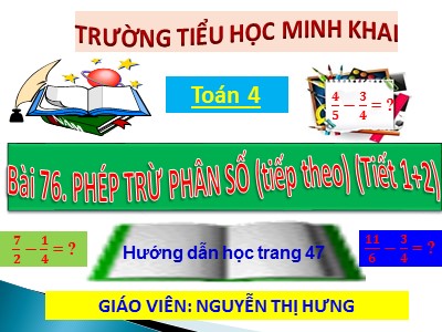 Bài giảng Toán Lớp 4 - Bài 119: Phép trừ phân số (Tiếp theo) - Năm học 2020-2021 - Nguyễn Thị Hưng