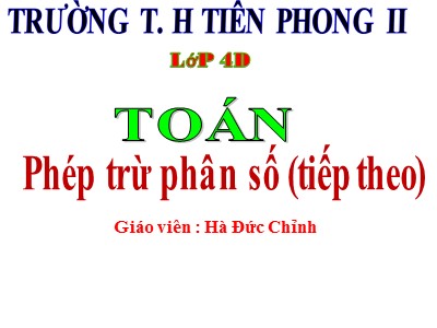 Bài giảng Toán Lớp 4 - Bài 119: Phép trừ phân số (Tiếp theo) - Năm học 2020-2021 - Hà Đức Chỉnh