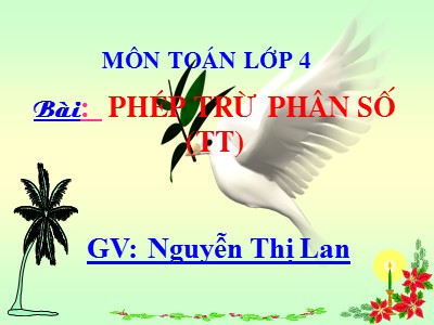 Bài giảng Toán Lớp 4 - Bài 119: Phép trừ phân số (Tiếp theo) - Nguyễn Thị Lan