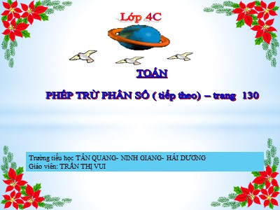 Bài giảng Toán Lớp 4 - Bài 119: Phép trừ phân số (Tiếp theo) - Trần Thị Vui