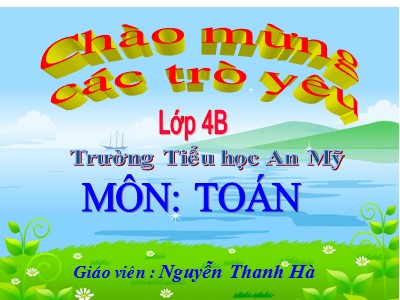 Bài giảng Toán Lớp 4 - Bài 121: Luyện tập chung trang 131 - Nguyễn Thanh Hà