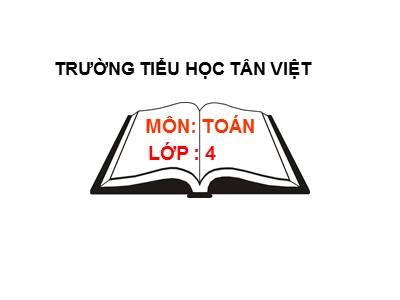 Bài giảng Toán Lớp 4 - Bài 126: Phép chia phân số - Năm học 2019-2020 - Trường Tiểu học Tân Việt