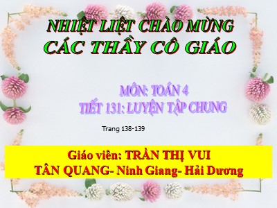 Bài giảng Toán Lớp 4 - Bài 131: Luyện tập chung trang 138 (Tiếp theo) - Trần Thị Vui
