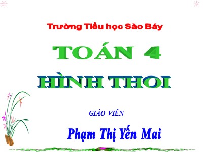 Bài giảng Toán Lớp 4 - Bài 133: Hình thoi - Năm học 2018-2019 - Phạm Thị Yến Mai Thủy