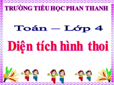 Bài giảng Toán Lớp 4 - Bài 134: Diện tích hình thoi - Trường Tiểu học Phan Thanh