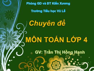 Bài giảng Toán Lớp 4 - Bài 27: Luyện tập chung trang 35 - Năm học 2017-2018 - Trần Thị Hồng Hạnh