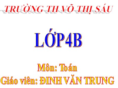 Bài giảng Toán Lớp 4 - Bài 29: Phép cộng - Năm học 2020-2021 - Đinh Văn Trung